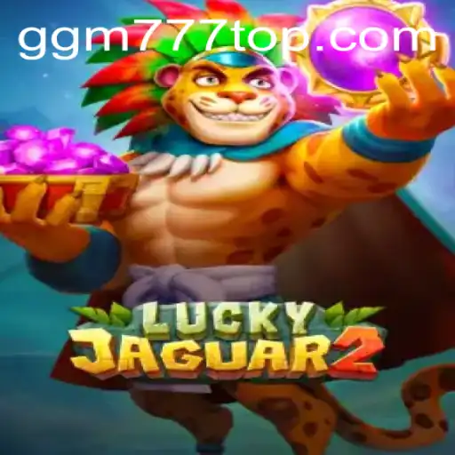 Explorando Luckyjaguar2: O Novo Fenômeno de GGM777.COM